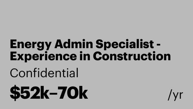Energy Admin Specialist - Experience in Construction or Energy Required
