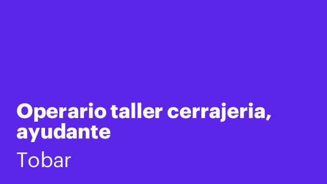 Operario taller cerrajeria, ayudante