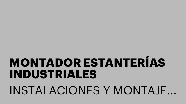 MONTADOR ESTANTERÍAS INDUSTRIALES