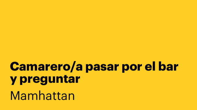 Camarero/a pasar por el bar y preguntar