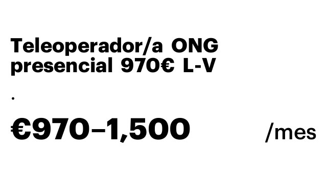 Teleoperador/a  ONG presencial  970€  L-V