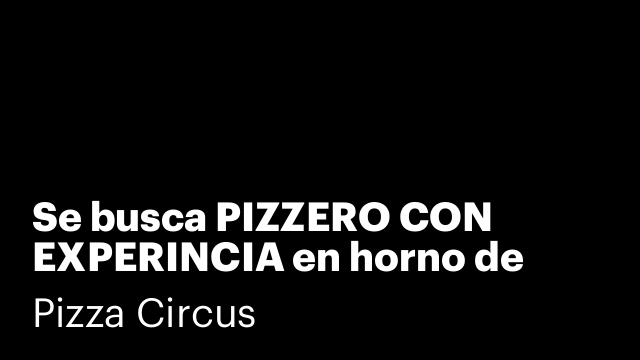 Se busca PIZZERO CON EXPERINCIA en horno de leña