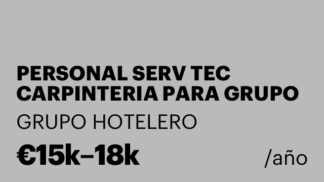 PERSONAL SERV TEC CARPINTERIA PARA GRUPO HOTELES DE 3, 4 Y 5 ESTRELLAS