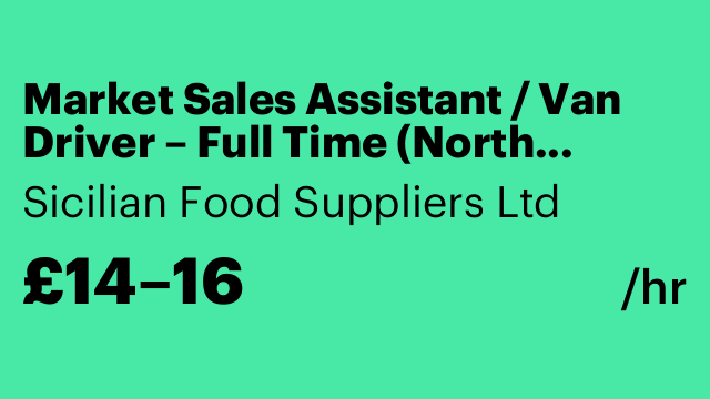 Market Sales Assistant / Van Driver – Full Time (North London)