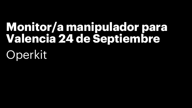 Monitor/a manipulador para Valencia 24 de Septiembre