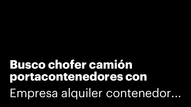 Busco chofer camión portacontenedores con cadenas