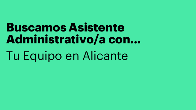 Buscamos Asistente Administrativo/a con conocimientos en Extranjería