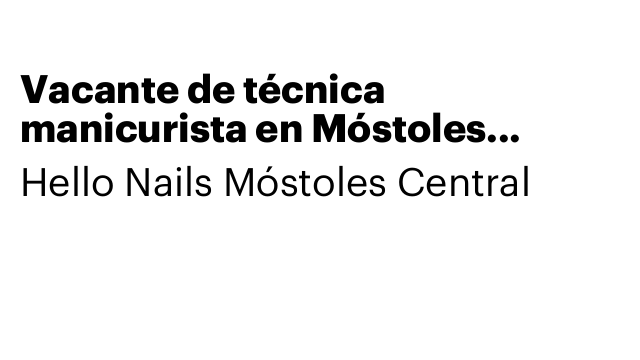 Vacante de técnica manicurista en Móstoles Central para 29h y 31,5h