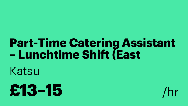 Part-Time Catering Assistant – Lunchtime Shift (East London)!!