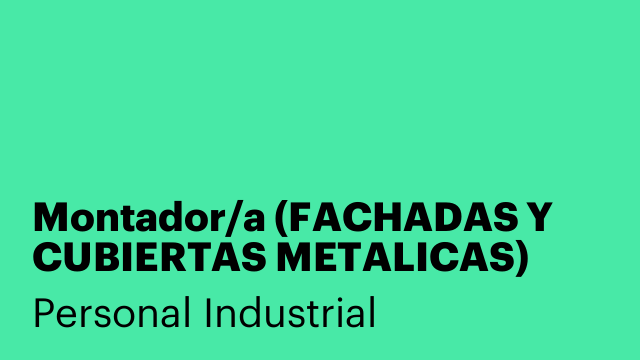 Montador/a (FACHADAS Y CUBIERTAS METALICAS)