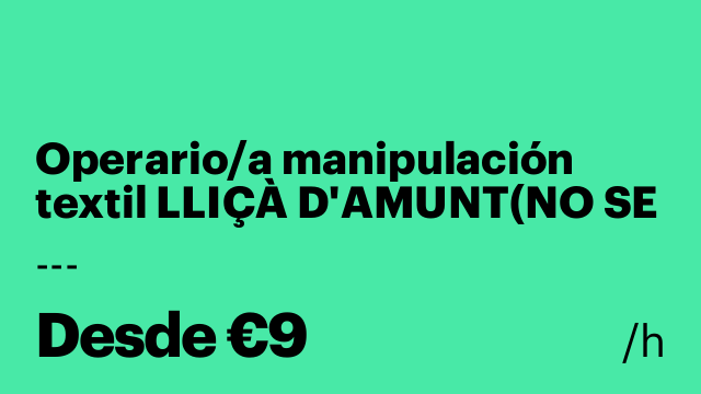 Operario/a manipulación textil LLIÇÀ D'AMUNT(NO SE NECESITA EXPERIENCIA)