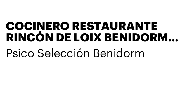 COCINERO RESTAURANTE RINCÓN DE LOIX BENIDORM (INMEDIATO)