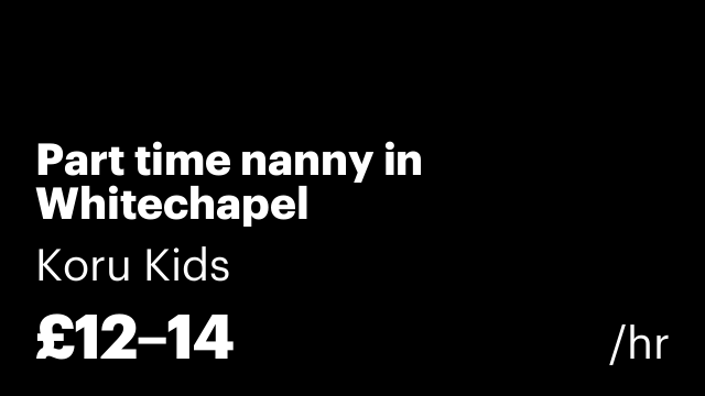 Part time nanny in Whitechapel