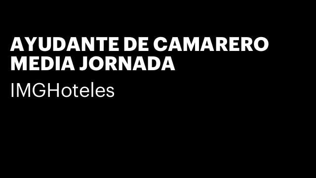 AYUDANTE DE CAMARERO MEDIA JORNADA