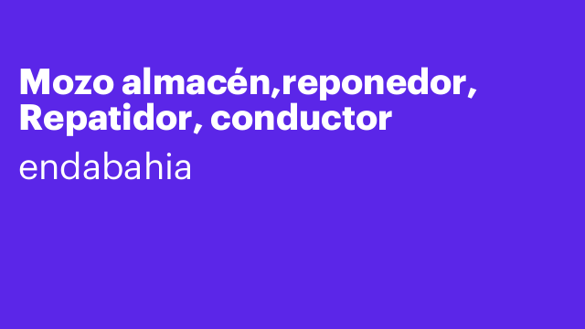 Mozo almacén,reponedor, Repatidor, conductor