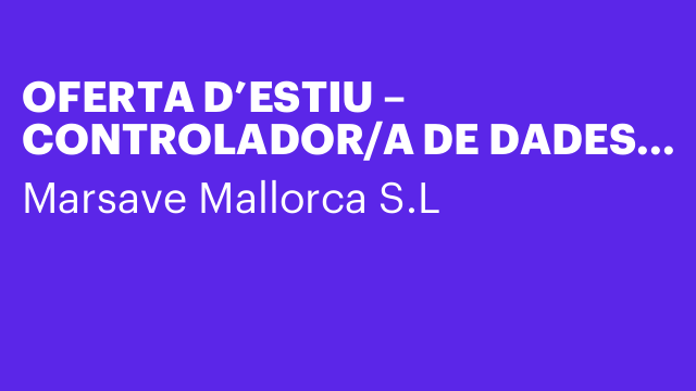 OFERTA D’ESTIU – CONTROLADOR/A DE DADES (3 places)