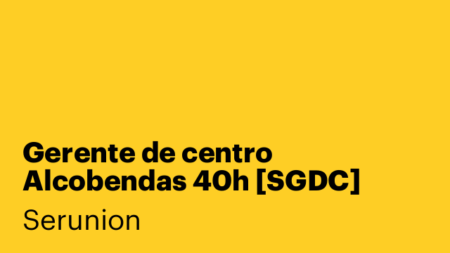 Gerente de centro Alcobendas 40h [SGDC]