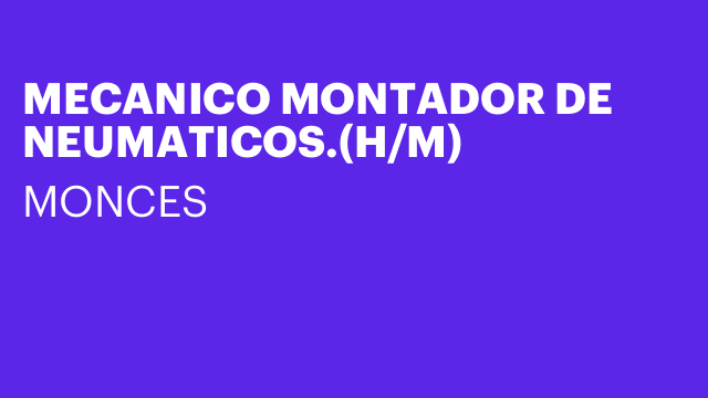 MECANICO MONTADOR DE NEUMATICOS.(H/M)