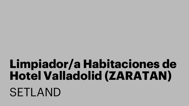 Limpiador/a Habitaciones de Hotel Valladolid (ZARATAN)