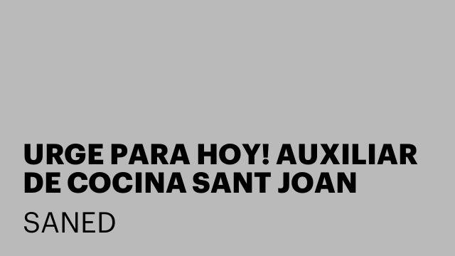 URGE PARA HOY! AUXILIAR DE COCINA SANT JOAN DESPÍ