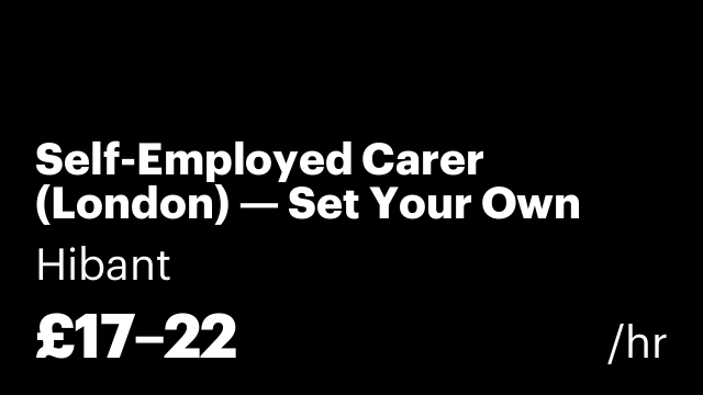 Self-Employed Carer (London) — Set Your Own Rate, Keep 90%