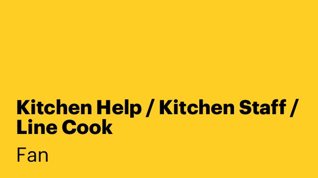 Kitchen Help / Kitchen Staff / Line Cook