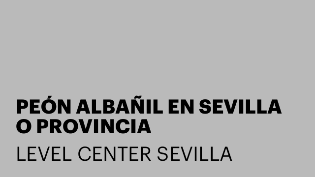 PEÓN ALBAÑIL EN SEVILLA O PROVINCIA
