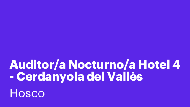 Auditor/a Nocturno/a Hotel 4 - Cerdanyola del Vallès