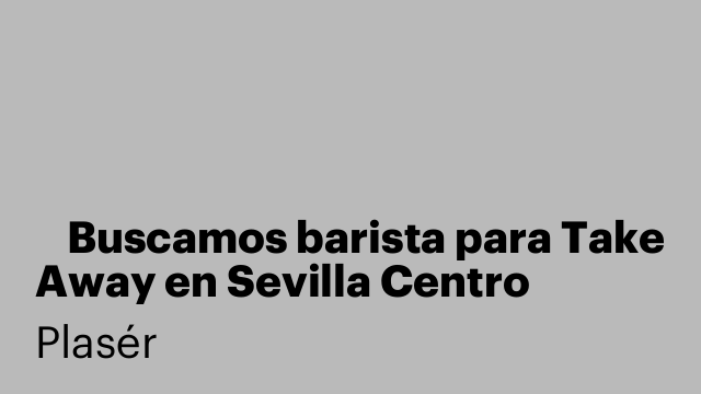 ☕ Buscamos barista para Take Away en Sevilla Centro ☕