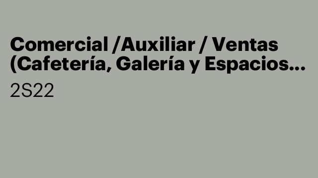 Comercial /Auxiliar / Ventas (Cafetería, Galería y Espacios de Talleres)