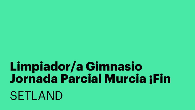 Limpiador/a Gimnasio Jornada Parcial Murcia ¡Fin de Semana!