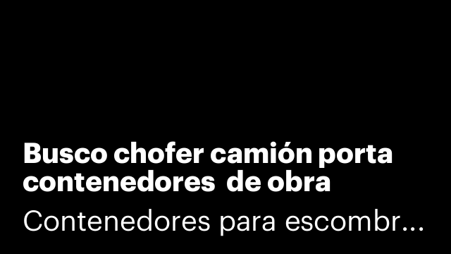 Busco chofer camión porta contenedores  de obra