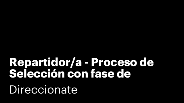 Repartidor/a - Proceso de Selección con fase de validación