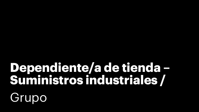 Dependiente/a de tienda – Suministros industriales / Ferretería