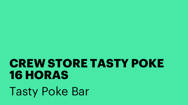CREW STORE TASTY POKE 16 HORAS