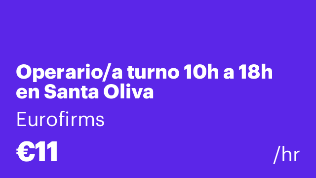 Operario/a turno 10h a 18h en Santa Oliva