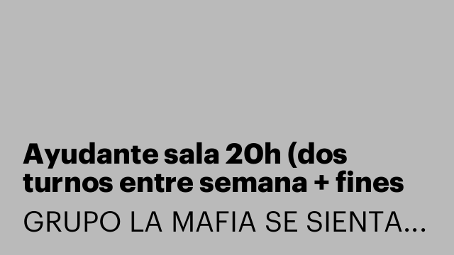 Ayudante sala 20h (dos turnos entre semana + fines de semana) [LYSFDSM]