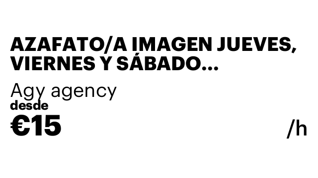 AZAFATO/A IMAGEN JUEVES, VIERNES Y SÁBADO CAMPAÑA DE LARGA DURACIÓN