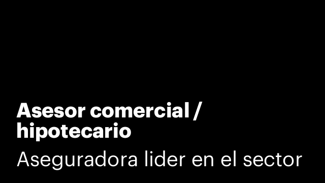 Asesor comercial / hipotecario