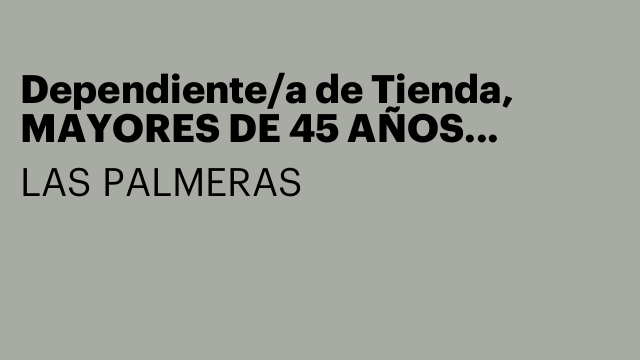 Dependiente/a de Tienda, MAYORES DE 45 AÑOS PREFERIBLEMENTE