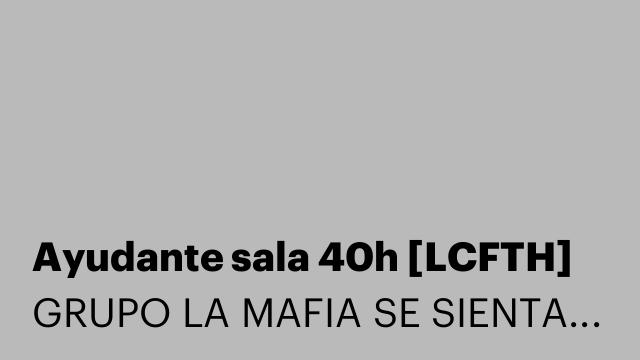 Ayudante sala 40h [LCFTH]