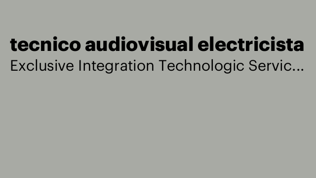 tecnico audiovisual electricista