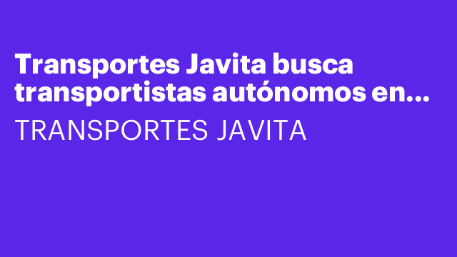 Transportes Javita busca transportistas autónomos en Asturias