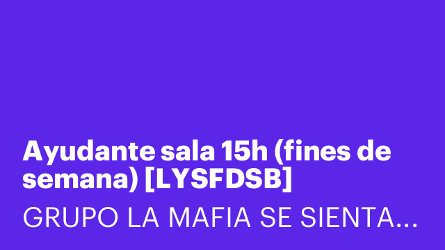Ayudante sala 15h (fines de semana) [LYSFDSB]