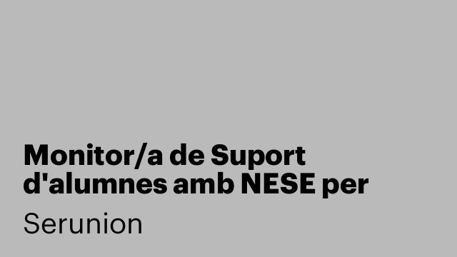 Monitor/a de Suport d'alumnes amb NESE per formar part de la BORSA DE TREBALL a LLEIDA [SMDSC]