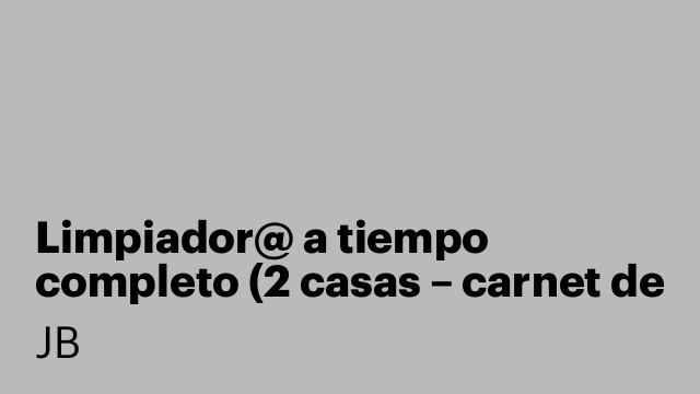 Limpiador@ a tiempo completo (2 casas – carnet de conducir)