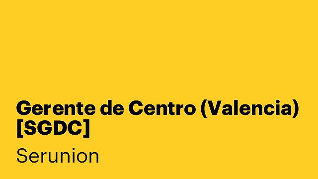 Gerente de Centro (Valencia) [SGDC]