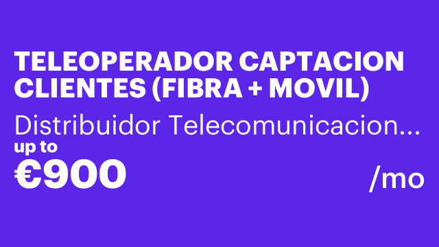 TELEOPERADOR CAPTACION CLIENTES (FIBRA + MOVIL)