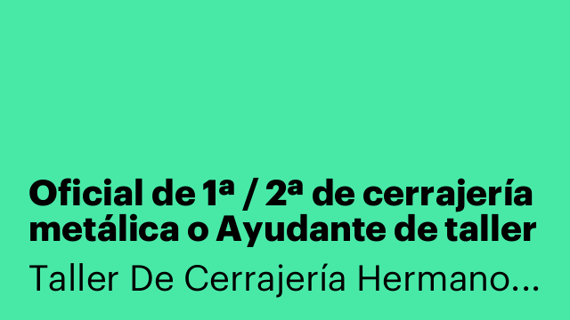 Oficial de 1ª / 2ª de cerrajería metálica o Ayudante de taller