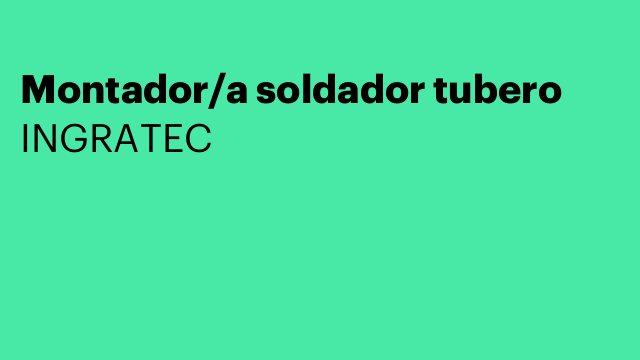 Montador/a soldador tubero